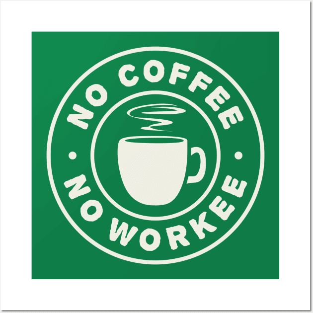 No Coffee No Workee: Coffee Lover's Motto Wall Art by TwistedCharm